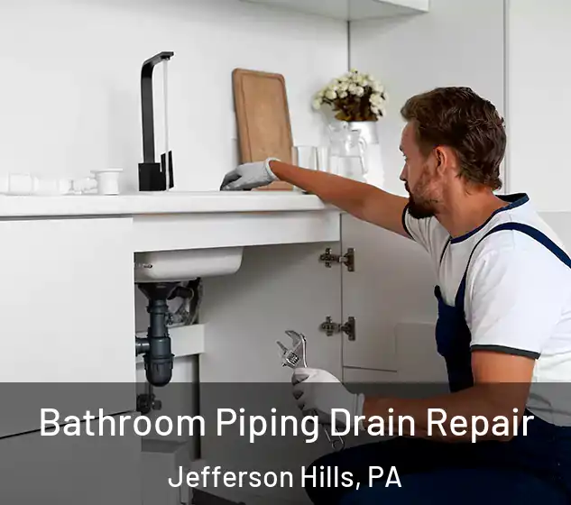  Bathroom Piping Drain Repair Jefferson Hills, PA
