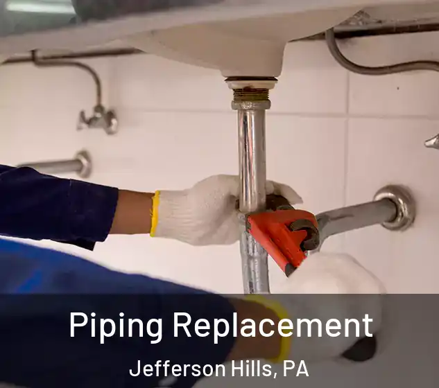  Piping Replacement Jefferson Hills, PA